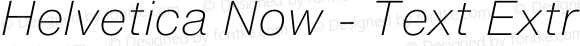 Helvetica Now - Text Extra Light Italic