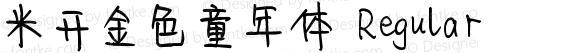 米开金色童年体 Regular Version 1.00;March 15, 2019;FontCreator 11.5.0.2422 32-bit