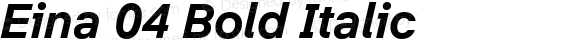 Eina 04 Bold Italic Version 1.00;June 4, 2019;FontCreator 11.0.0.2388 64-bit