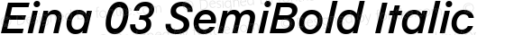 Eina 03 SemiBold Italic Version 1.00;June 4, 2019;FontCreator 11.0.0.2388 64-bit