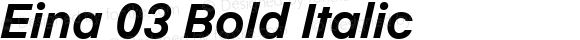 Eina 03 Bold Italic Version 1.00;June 4, 2019;FontCreator 11.0.0.2388 64-bit