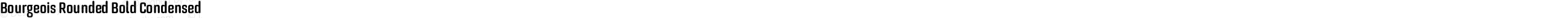 BourgeoisRounded-BoldCondensed