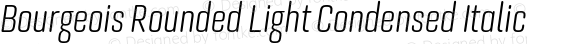 Bourgeois Rounded Light Condensed Italic