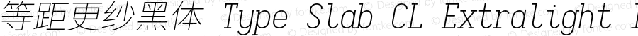 等距更纱黑体 Type Slab CL Extralight Italic