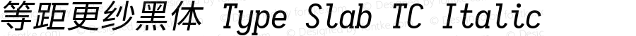 等距更纱黑体 Type Slab TC Italic