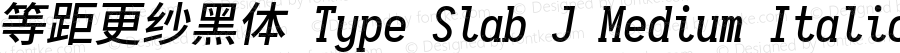 等距更纱黑体 Type Slab J Medium Italic