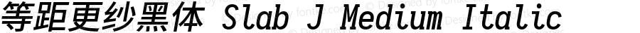 等距更纱黑体 Slab J Medium Italic