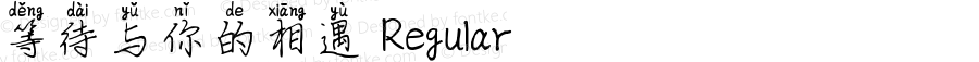 等待与你的相遇 Regular Version 1.00;April 23, 2019;FontCreator 11.5.0.2422 32-bit