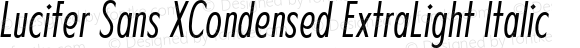 Lucifer Sans XCondensed ExtraLight Italic