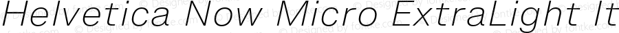 Helvetica Now Micro ExtraLight Italic