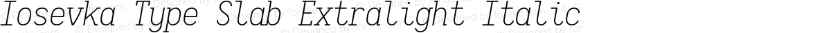 Iosevka Type Slab Extralight Italic