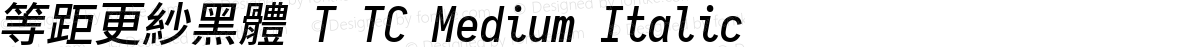 等距更紗黑體 T TC Medium Italic