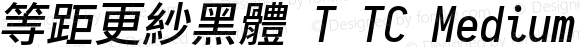 等距更紗黑體 T TC Medium Italic