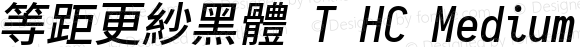 等距更紗黑體 T HC Medium Italic