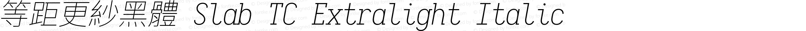 等距更紗黑體 Slab TC Extralight Italic