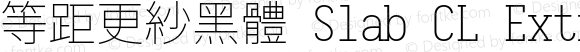 等距更紗黑體 Slab CL Extralight
