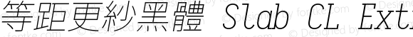 等距更紗黑體 Slab CL Extralight Italic