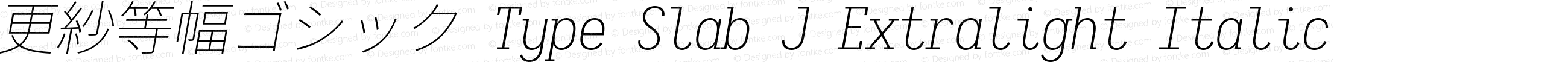 更紗等幅ゴシック Type Slab J Extralight Italic