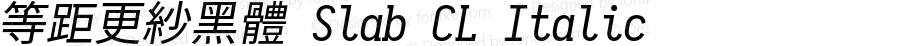 等距更紗黑體 Slab CL Italic