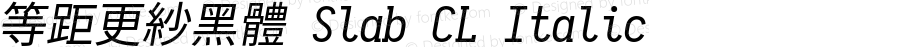 等距更紗黑體 Slab CL Italic