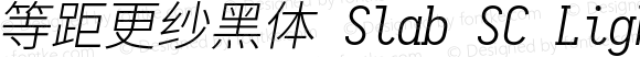 等距更纱黑体 Slab SC Light Italic