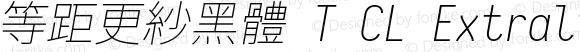 等距更紗黑體 T CL Extralight Italic