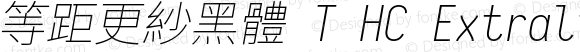 等距更紗黑體 T HC Extralight Italic