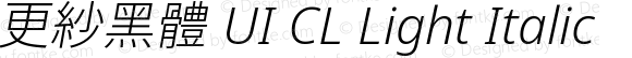 更紗黑體 UI CL Light Italic