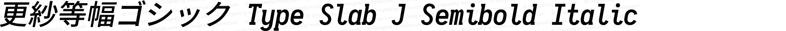 更紗等幅ゴシック Type Slab J Semibold Italic