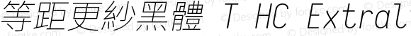 等距更紗黑體 T HC Extralight Italic