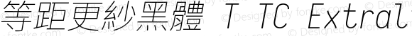 等距更紗黑體 T TC Extralight Italic