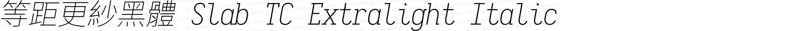 等距更紗黑體 Slab TC Extralight Italic