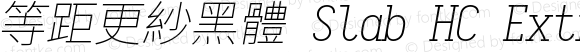 等距更紗黑體 Slab HC Extralight Italic