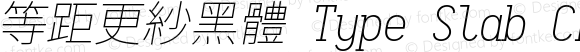 等距更紗黑體 Type Slab CL Extralight Italic