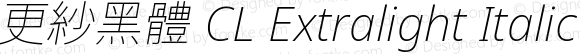 更紗黑體 CL Extralight Italic