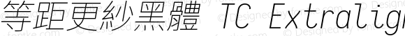 等距更紗黑體 TC Extralight Italic