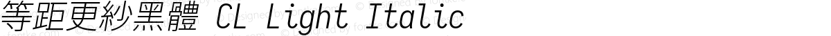 等距更紗黑體 CL Light Italic