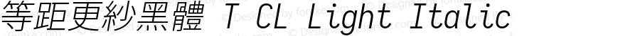 等距更紗黑體 T CL Light Italic