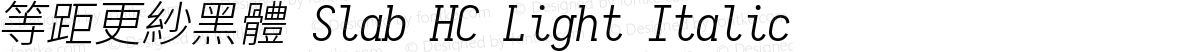 等距更紗黑體 Slab HC Light Italic