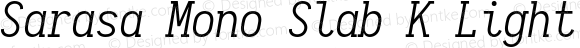 Sarasa Mono Slab K Light Italic