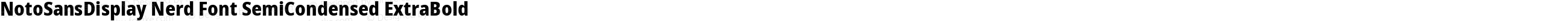 NotoSansDisplay Nerd Font SemiCondensed ExtraBold