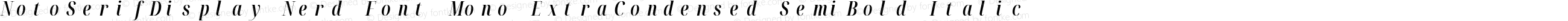 NotoSerifDisplay Nerd Font Mono ExtraCondensed SemiBold Italic