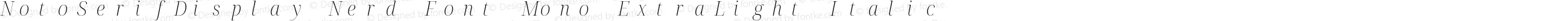 Noto Serif Display ExtraLight Italic Nerd Font Complete Mono