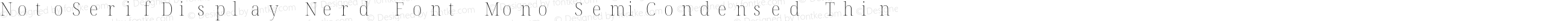 Noto Serif Display SemiCondensed Thin Nerd Font Complete Mono