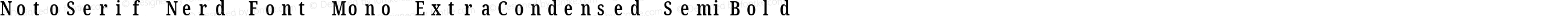 Noto Serif ExtraCondensed SemiBold Nerd Font Complete Mono