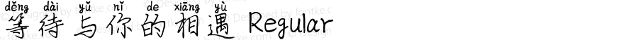 等待与你的相遇 Regular Version 1.00;June 21, 2019;FontCreator 11.5.0.2422 32-bit