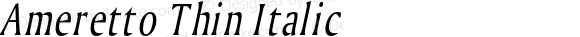 Ameretto Thin Italic Altsys Fontographer 4.1 1/30/95 {DfLp-URBC-66E7-7FBL-FXFA}