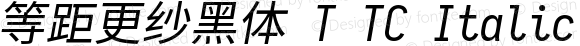 等距更纱黑体 T TC Italic