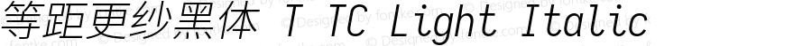 等距更纱黑体 T TC Light Italic