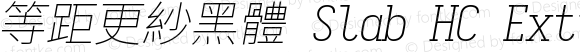 等距更紗黑體 Slab HC Extralight Italic